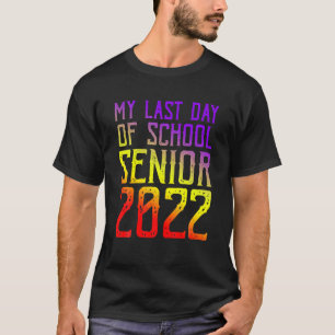 Proud Graduated 2022 My Last Day Of School Senior T-Shirt