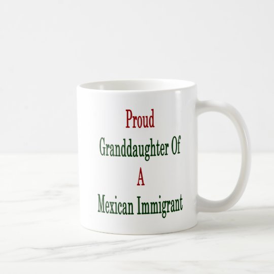 Proud Granddaughter Of A Mexican Immigrant Coffee Mug