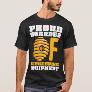 Proud Hoarder Of Beekeeping Equipment Bee Farmer B T-Shirt
