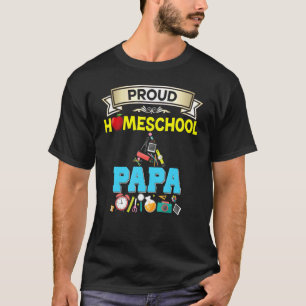 Proud Homeschool Papa Back To School Daddy Father  T-Shirt