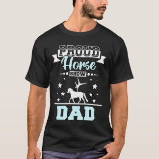 Proud horse show dad family T-Shirt
