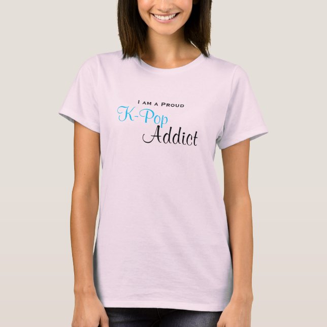 Proud K-Pop Addict T-Shirt (Front)
