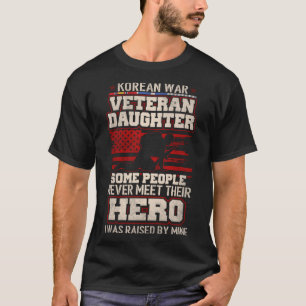 Proud Korean War Veteran Daughter I Was Raised By T-Shirt