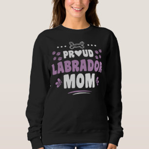 Proud Labrador Mom Cool Cute Sweet Labrador Retrie Sweatshirt