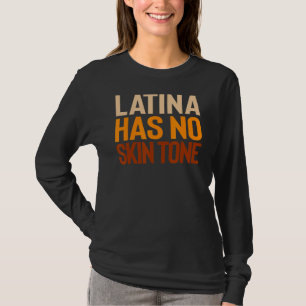 Proud Latina Has No Skin Tone Empowered Unified Af T-Shirt
