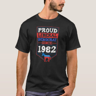 Proud Liberal Democrat Since 1982 Year Birthday Pa T-Shirt