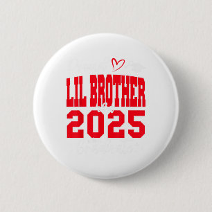 Proud Lil Brother Of A Cl Of 2025 Graduate Graduat 2 Inch Round Button