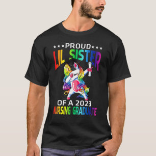 Proud Lil Sister Of A 2023 Nursing Graduate Unicor T-Shirt
