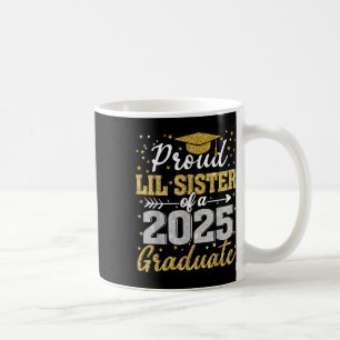Proud Lil Sister Of A 2025 Graduate Senior Cl Of 2 Coffee Mug