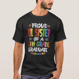 Proud Lil Sister Of A 5th Grade Graduation Class o T-Shirt