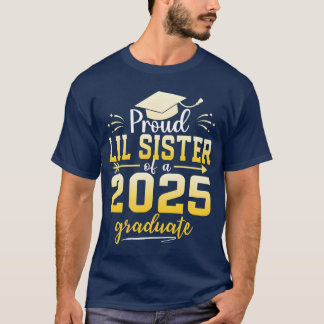 Proud Lil Sister Of A Class Of 2025 Graduate funny T-Shirt