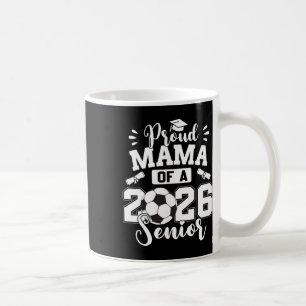 Proud Mama Of A 2026 Senior Soccer Byll Graduation Coffee Mug