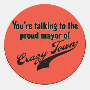 Proud Mayor of Crazy Town Classic Round Sticker