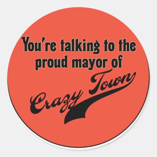 Proud Mayor of Crazy Town Classic Round Sticker (Front)
