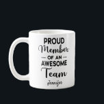 Proud Member of an Awesome Team, Custom Name Coffee Mug<br><div class="desc">morale stays high when people know their hard work is valued. Our recognition gifts are the perfect way to show them their effort makes a difference. Best Team Ever: Appreciation Gifts for Employees - Work Team Appreciation Gifts - Thank You Gifts Employees</div>