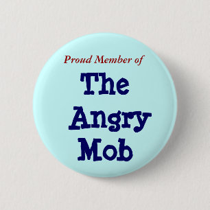 Proud Member of, The Angry Mob 2 Inch Round Button