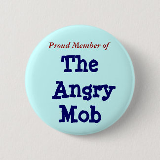 Proud Member of, The Angry Mob 2 Inch Round Button