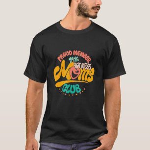 Proud Member Of The Hot Mess Mom Club Mothers Day T-Shirt