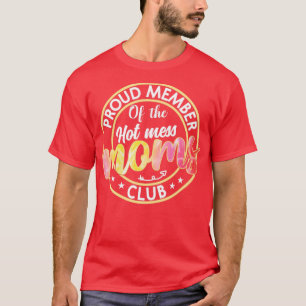 Proud Member Of The Hot Mess Moms Club Funny Mom M T-Shirt