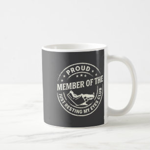 Proud Member Of The Just Resting My Eyes Club  Coffee Mug