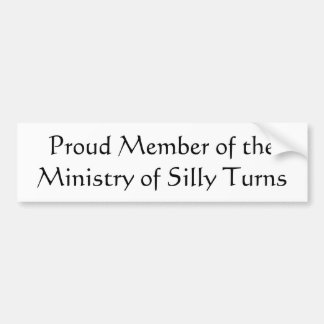 Proud Member of the Ministry of Silly Turns Bumper Sticker