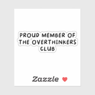 Proud Member of The Overthinkers Club