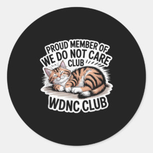 Proud Member Of Wdnc We Do Not Care Club Classic Round Sticker