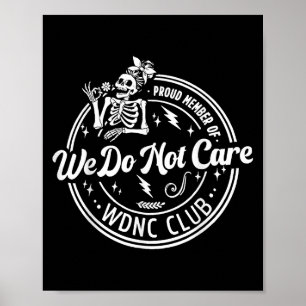 Proud Member Of We Do Not Care Club Wdnc Skeleton  Poster