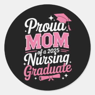 Proud Mom Cl Of 2025 Nursing Graduate Nurse  Classic Round Sticker