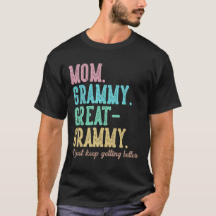 Proud Mom Grammy Great Grammy I Just Keep Getting T-Shirt