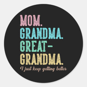 Proud Mom Grandma Great Grandma I Just Keep Gettin Classic Round Sticker