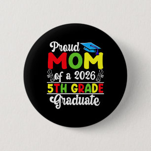 Proud Mom Of 2026 5th Grade Graduate Mother's Day 2 Inch Round Button
