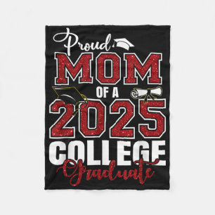 Proud Mom Of A 2025 College Graduate Graduation Fleece Blanket