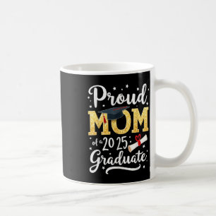 Proud Mom Of A 2025 Graduate Senior Cl Of 2025 Gra Coffee Mug