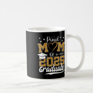 Proud Mom Of A 2025 Graduate Senior Cl Of 2025 Gra Coffee Mug