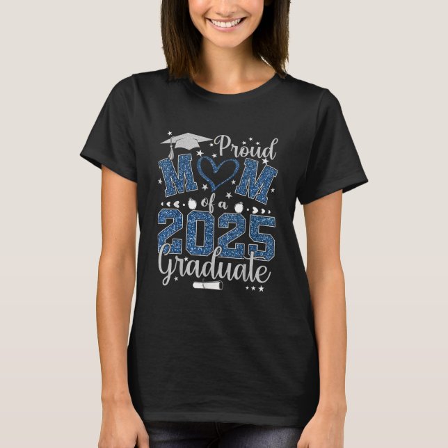 Proud Mom Of A 2025 Graduate Senior Mom 2025 T-Shirt (Front)