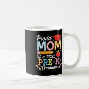 Proud Mom Of A 2025 Pre-k Graduate Mom Graduation Coffee Mug