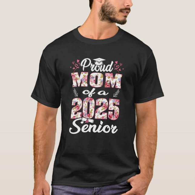 Proud Mom Of A 2025 Senior Class Of 2025 Graduatio T-Shirt (Front)