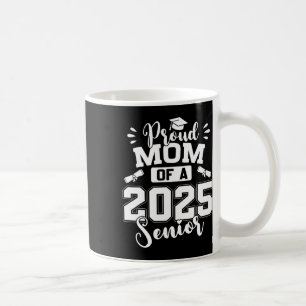 Proud Mom Of A 2025 Senior Graduate Graduation Coffee Mug