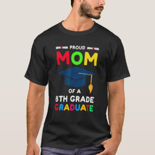 Proud Mom Of A 8th Grade Graduate Graduate T-Shirt
