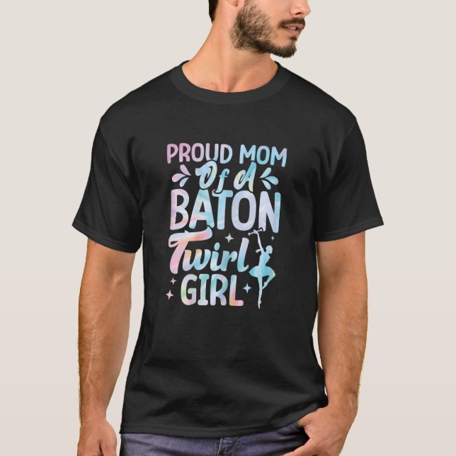 Proud Mom Of A Baton Twirl Girl Twirlers Majorette T-Shirt (Front)