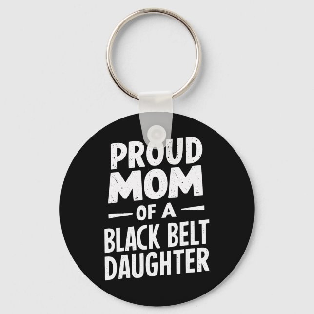 Proud Mom Of A Black Belt Daughter 12  Keychain (Front)