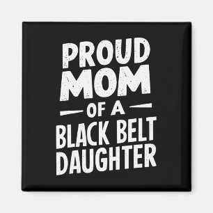 Proud Mom Of A Black Belt Daughter 12 Magnet