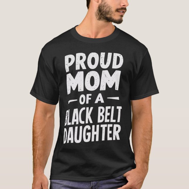 Proud Mom Of A Black Belt Daughter 12  T-Shirt (Front)