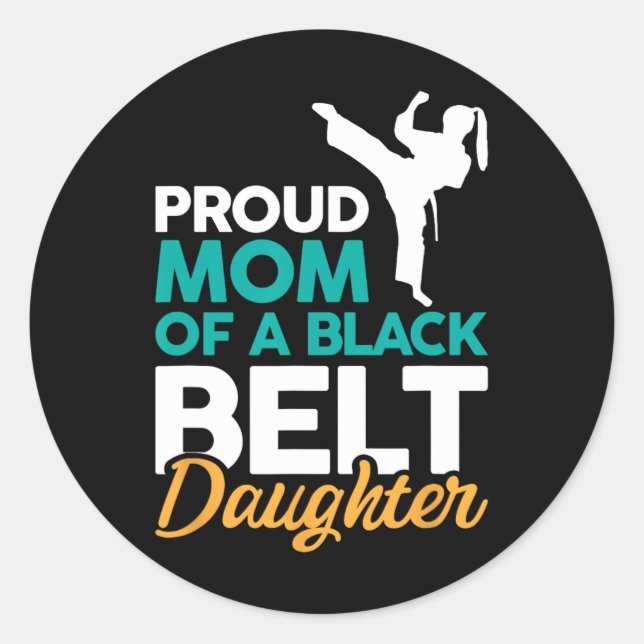 Proud Mom Of A Black Belt Daughter 14  Classic Round Sticker (Front)
