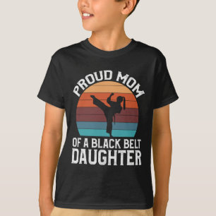 Proud Mom Of A Black Belt Daughter 15 T-Shirt