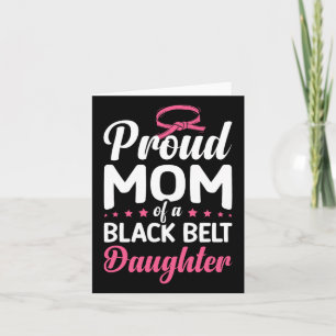 Proud Mom Of A Black Belt Daughter 16 Card