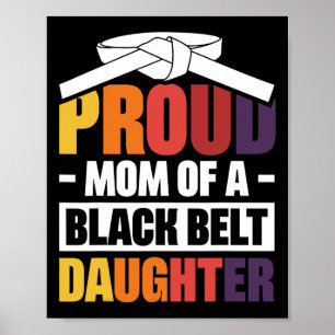 Proud Mom Of A Black Belt Daughter 18  Poster