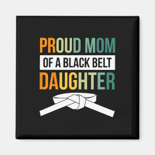 Proud Mom Of A Black Belt Daughter 19  Magnet