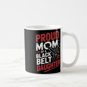 Proud Mom Of A Black Belt Daughter 2  Coffee Mug